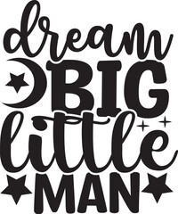 Dream Big Little Man