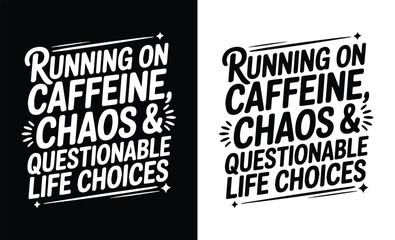 Running on Caffeine Chaos And Questionable Life Choices Typography T shirt Design
