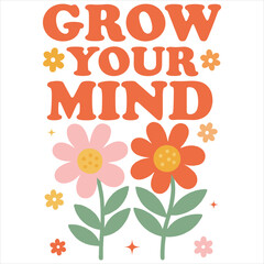 Grow Your Mind - Teacher Boho Floral T-shirt Design Vector, Teacher Honor Gifts, Boho Flower Teacher Illustration, Teacher Life Quotes