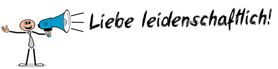 Liebe leidenschaftlich!