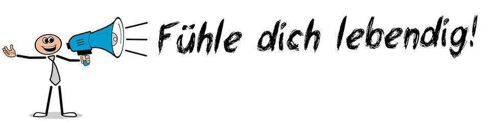 Fühle dich lebendig!