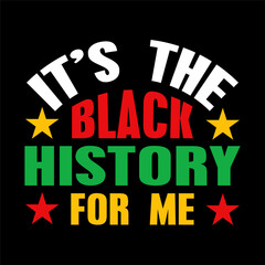 It's the black history for me  vector typography Juneteenth t-shirt design