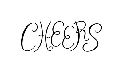 Cheers handwritten vector elegant quote. Calligraphy cheerful lettering for valentine holiday, wedding, birthday greeting cards and invitations
