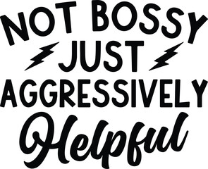 Not Bossy Aggressively Helpful Svg, Sarcastic Svg, Boss Babe Svg, Boss Lady Svg, Entrepreneur Svg, Png Svg Dxf Eps Ai, Cricut, Silhouette, aggressively helpful, boss babe svg, entrepreneur svg, funny 