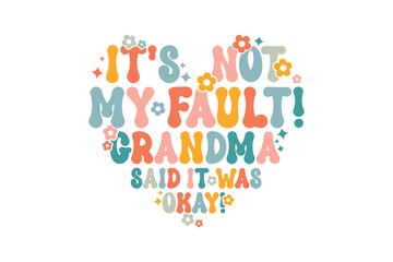 It’s Not My Fault, Grandma Said It Was Okay