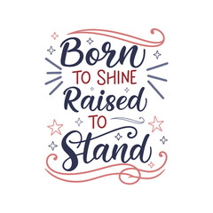 Born to Shine Raised to Stand - Whimsical 4th July Typography T-Shirt