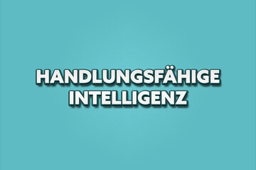 Handlungsfaehige Intelligenz (Actionable intelligence) - A turquoise banner illustration with white text.