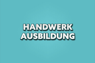 Handwerk Ausbildung (Craft training) - A turquoise banner illustration with white text.