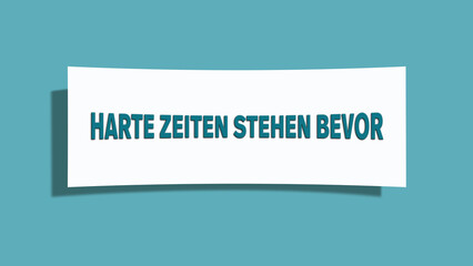 Harte Zeiten stehen bevor (Hard times lie ahead) - A card isolated on light green background.