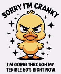 Sorry i'm cranky i'm going through my terrible 60s