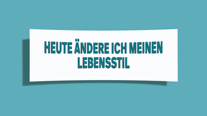 Heute aendere ich meinen Lebensstil (Today I am changing my lifestyle) - A card isolated on light green background.