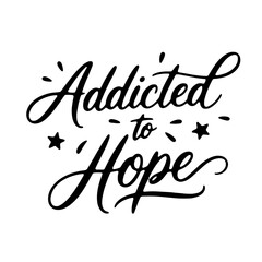 Addicted to hope. Vector Design Isolated on White Background