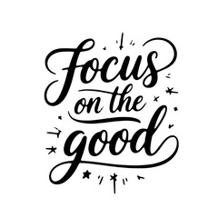 Focus on the good. Vector Design Isolated on White Background