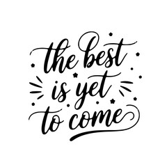 The best is yet to come. Vector Design Isolated on White Background