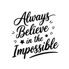 Always believe in the impossible. Vector Design Isolated on White Background
