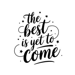 The best is yet to come. Vector Design Isolated on White Background
