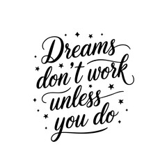 Dreams don't work unless you do. Vector Design Isolated on White Background