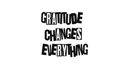 Bold Typography Phrase Gratitude Changes Everything In Funky Magazine Cutout Style. Inspiring Reminder About Positivity And Appreciation. Vector Illustration.