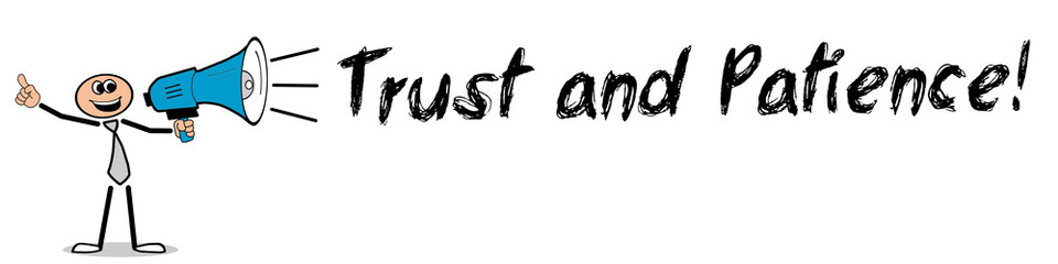 Trust and Patience!