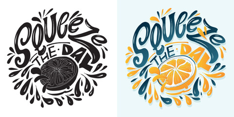 Squeeze the day.Hand drawn doodle lettering quote. Lettering for t-shirt design, mug print, bag print, clothes fashion. 100% hand drawn vector image.