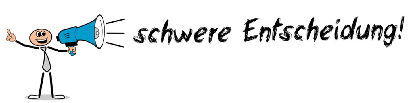 schwere Entscheidung!