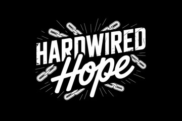 A graphic design piece proclaiming 'Hardwired Hope' on a black background