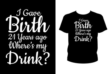 I gave birth 21 years ago Quotes svg, Birthday Svg, t-shirt design for prints, Birthday t-shirt design cut file