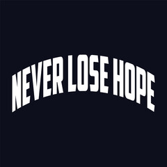 never lose hope. Isolated wavy inscription in unique letters on a background of colored gradient spots. beautiful drawing for printing on plates, T-shirts, stickers, banners, bags.