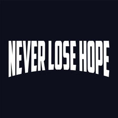 never lose hope. Isolated wavy inscription in unique letters on a background of colored gradient spots. beautiful drawing for printing on plates, T-shirts, stickers, banners, bags.