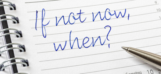  If not now, when written on a calendar page