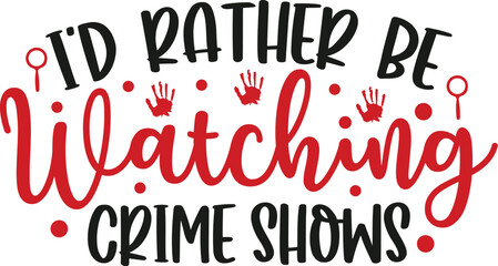 I'd Rather Be Watching Crime Shows