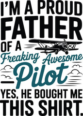 I'm a proud father of an awesome pilot, He bought me this shirt, graphic