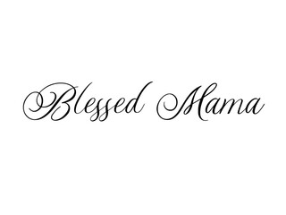 blessed mama - inspirational quote for moms - beautiful typography design - perfect for mother's day gifts - modern calligraphy