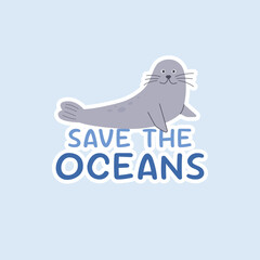 Save the ocean lettering sticker with funny seal on isolated background. World Oceans day concept for t-shirt design, poster,banner, social media,greeting cards.Vector illustration. Save the planet.