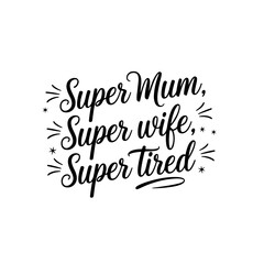 Super mum, super wife, super tired. Vector Design Isolated on White Background