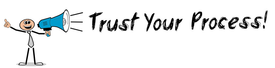 Trust Your Process!