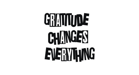 Bold Typography Phrase Gratitude Changes Everything In Funky Magazine Cutout Style. Inspiring Reminder About Positivity And Appreciation. Vector Illustration.