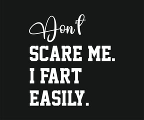 Do not scare me i fart easily, Funny and sarcastic adult T-shirt design with bold text perfect for humor lovers and edgy merchandise.