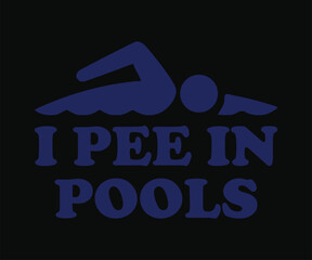 I pee in pools, Funny and sarcastic adult T-shirt design with bold text perfect for humor lovers and edgy merchandise.