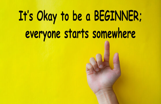 It is okay to be a beginner, everyone starts somewhere text written on yellow cover background. Inspirational and motivational concept.