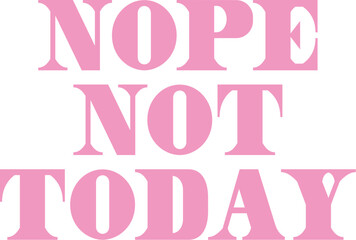 Nope Not Today Retro SVG T shirt Design Sublimation