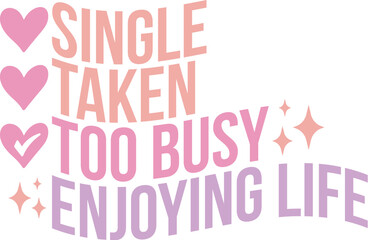Single Taken Too Busy Enjoying Life Retro SVG T shirt Design Sublimation