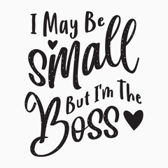 I May Be Small But Im The Boss Retro SVG T shirt Design Sublimation