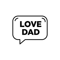 Speech Bubble Saying Love Dad Icon for Family and Communication
