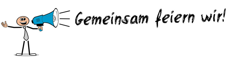 Gemeinsam feiern wir!
