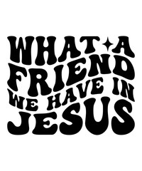 What a friend we have in jesus Groovy Christian SVG Bundle, Retro, Inspirational, typography, Wavy Text, groovy text, hippie, 70s, t shirt design 