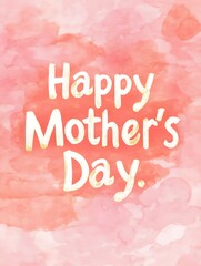 Happy mother's day text in white on a pink watercolor background for a celebratory greeting card design