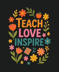 Teach Love Inspire Floral Art