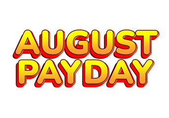 August payday. Text effect for advertising needs about payday in August. Yellow red colors