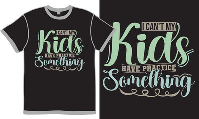 I Can't My Kids Have Practice A Game Or Something Typography And Calligraphy Vintage Style Design, Game Lover Kids Gift Greeting Ideas